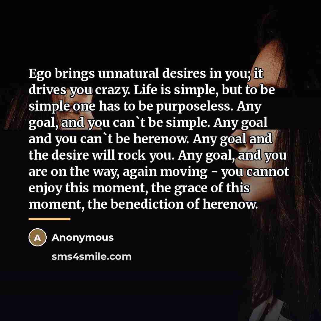 “Ego brings unnatural desires in you; it drives you crazy.…” quote by Anonymous