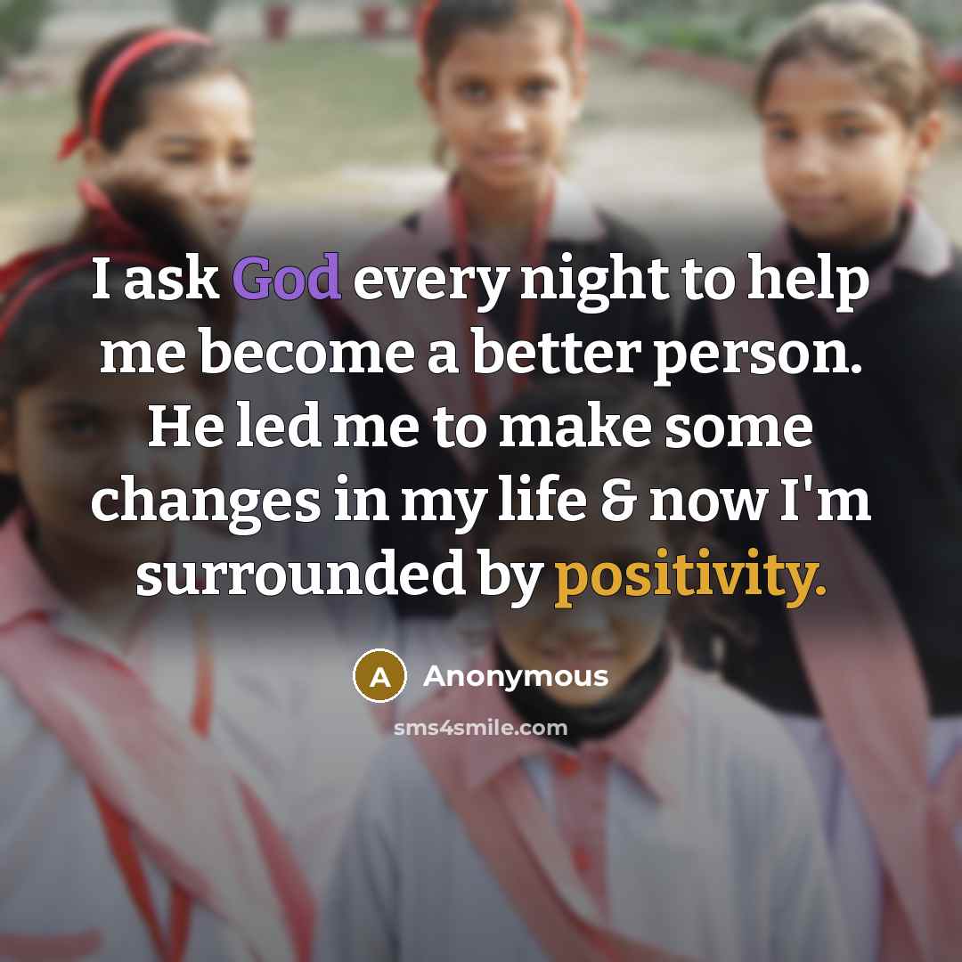 “I ask God every night to help me become a…” quote by Anonymous