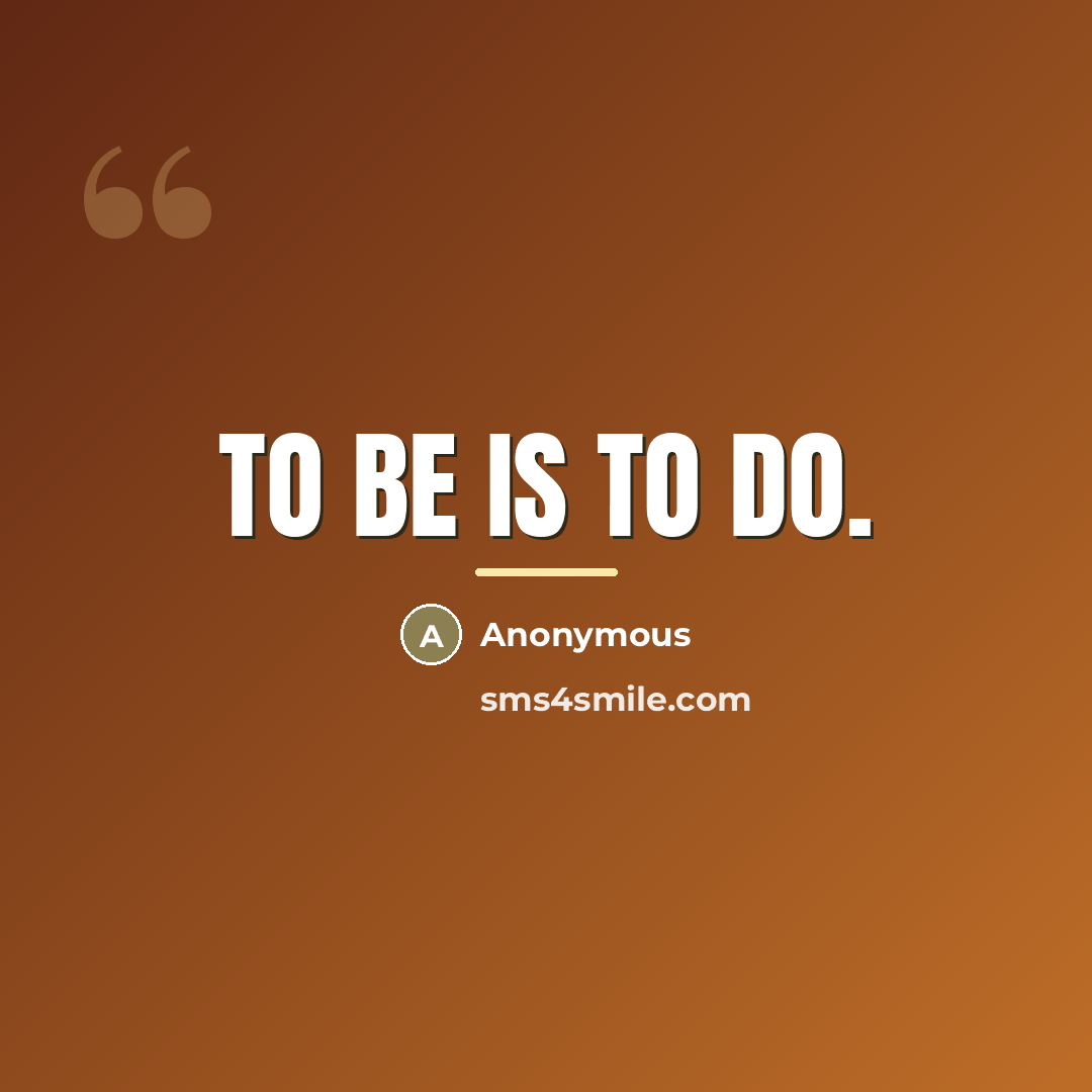 “To be is to do.…” quote by Anonymous
