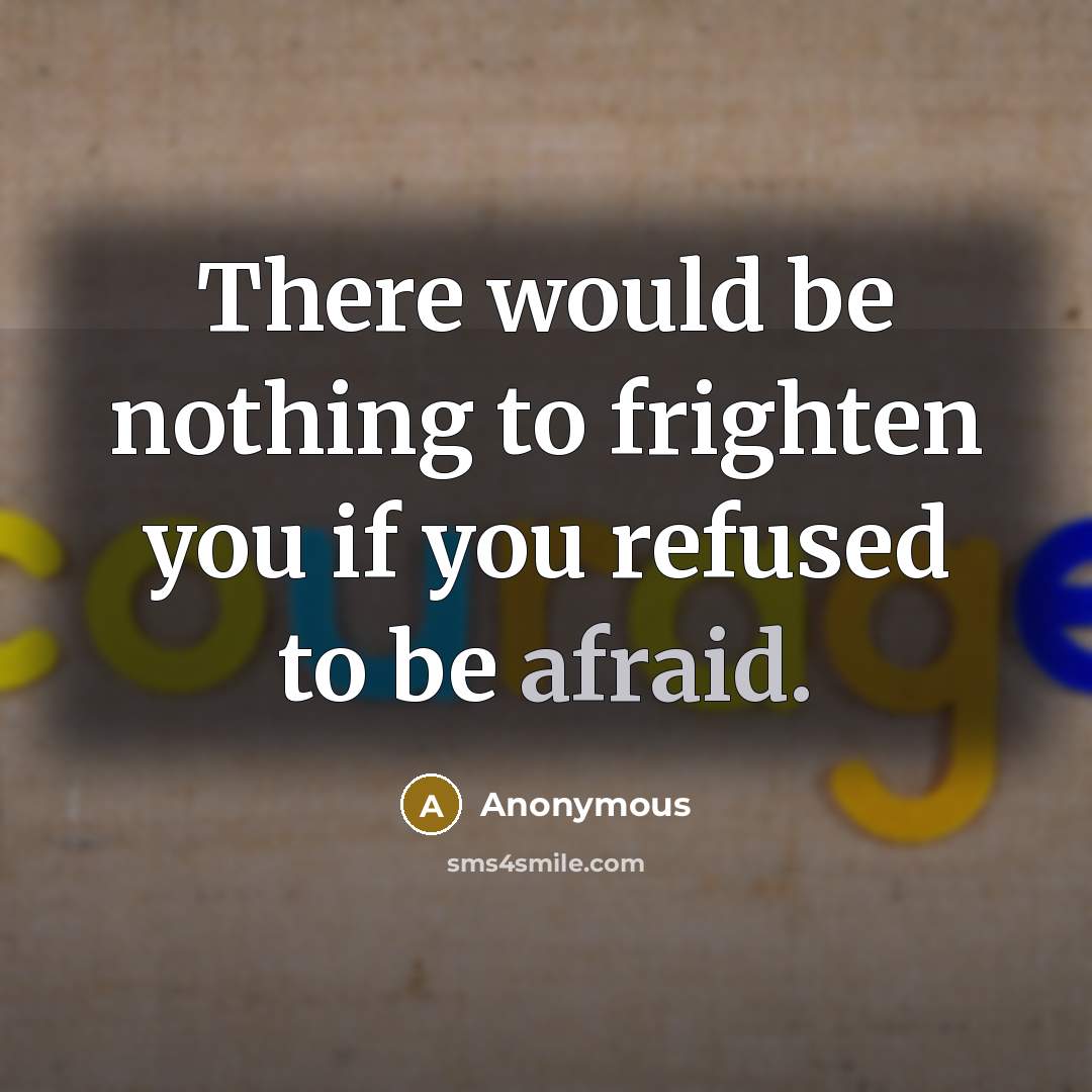 “There would be nothing to frighten you if you refused…” quote by Anonymous