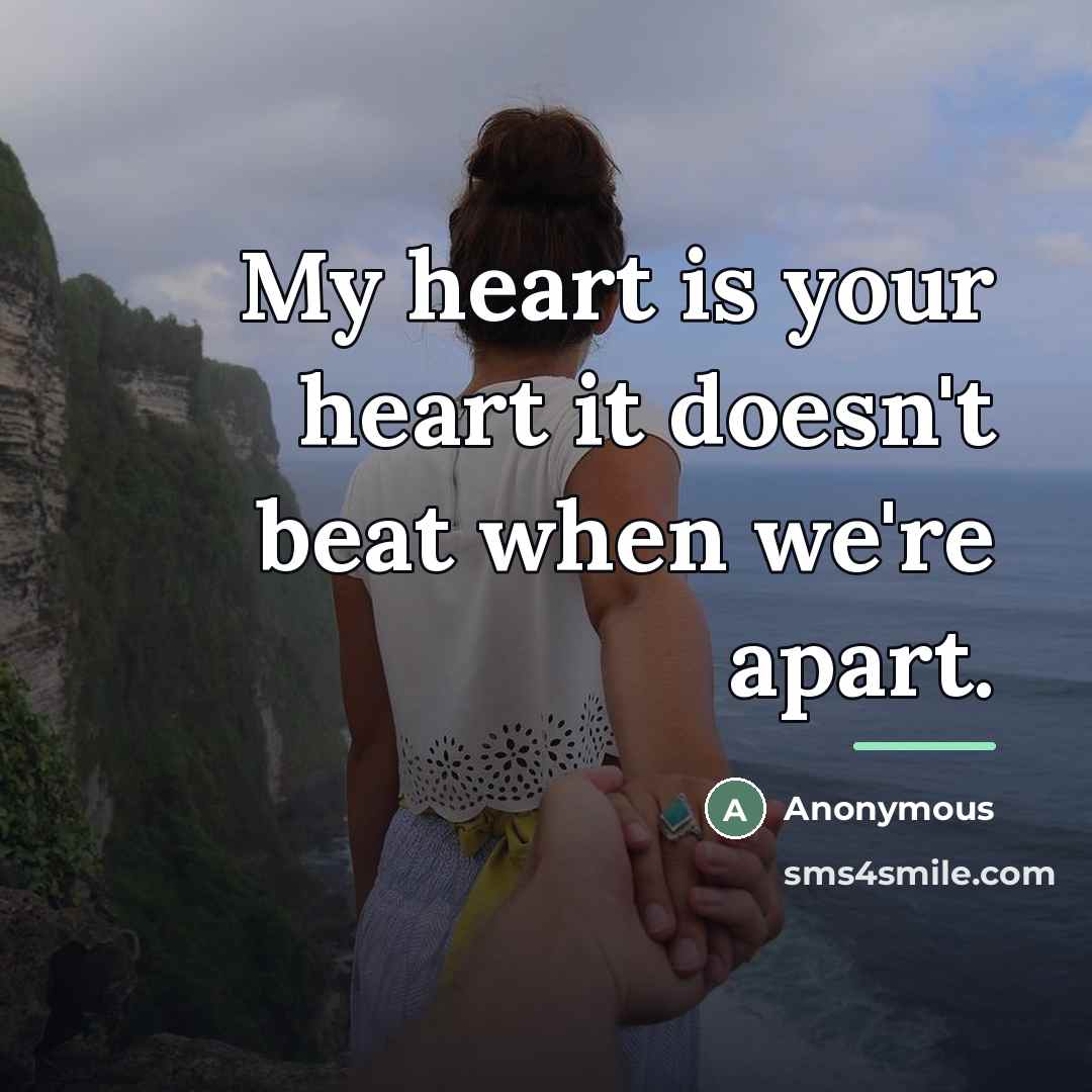 “My heart is your heart it doesn't beat when we're…” quote by Anonymous