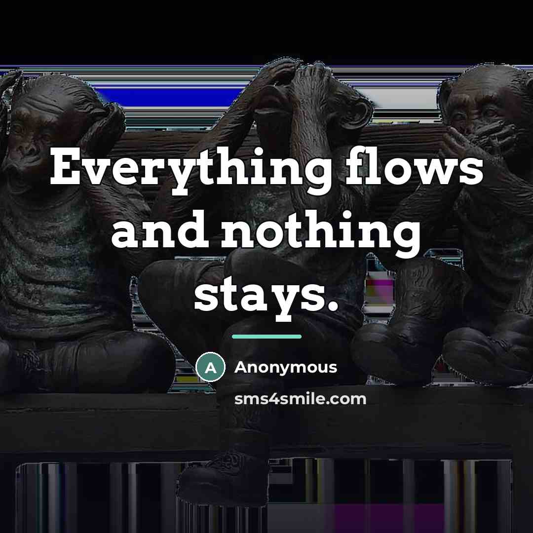 “Everything flows and nothing stays.…” quote by Anonymous