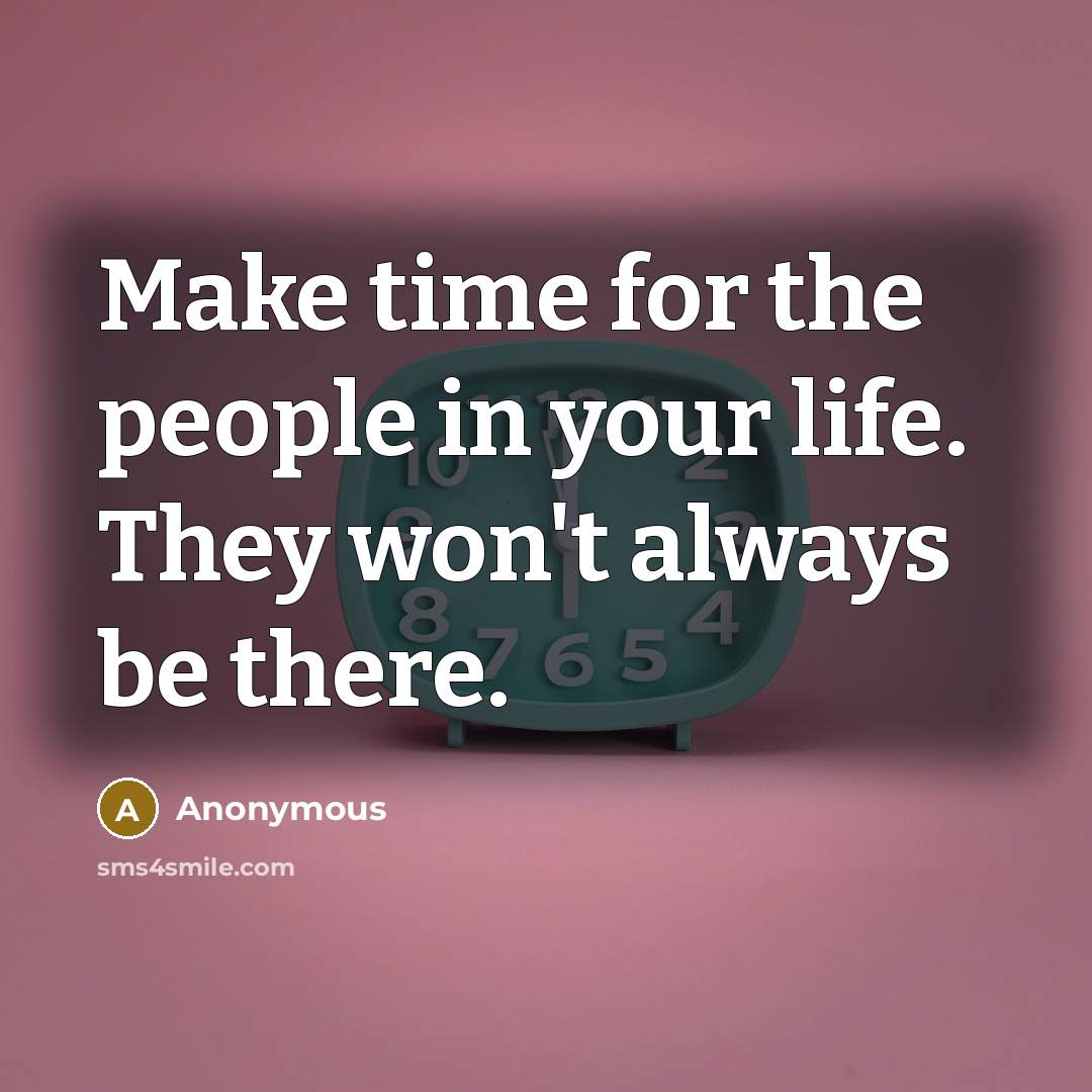 “Make time for the people in your life. They won't…” quote by Anonymous