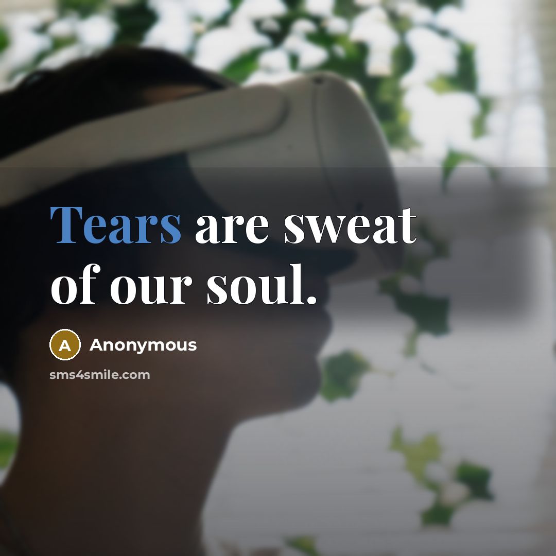 “Tears are sweat of our soul.…” quote by Anonymous