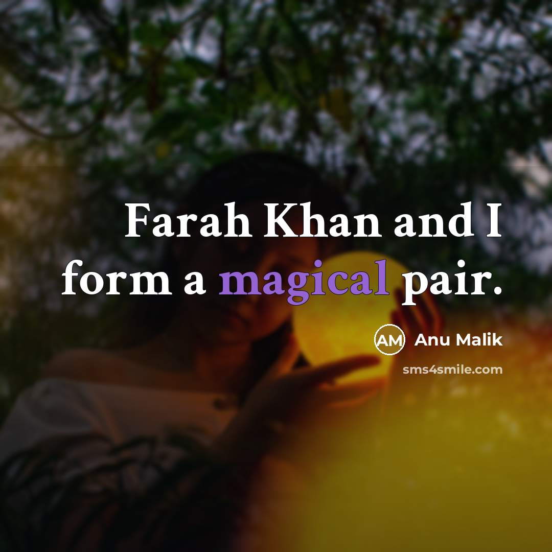 “Farah Khan and I form a magical pair.…” quote by Anu Malik