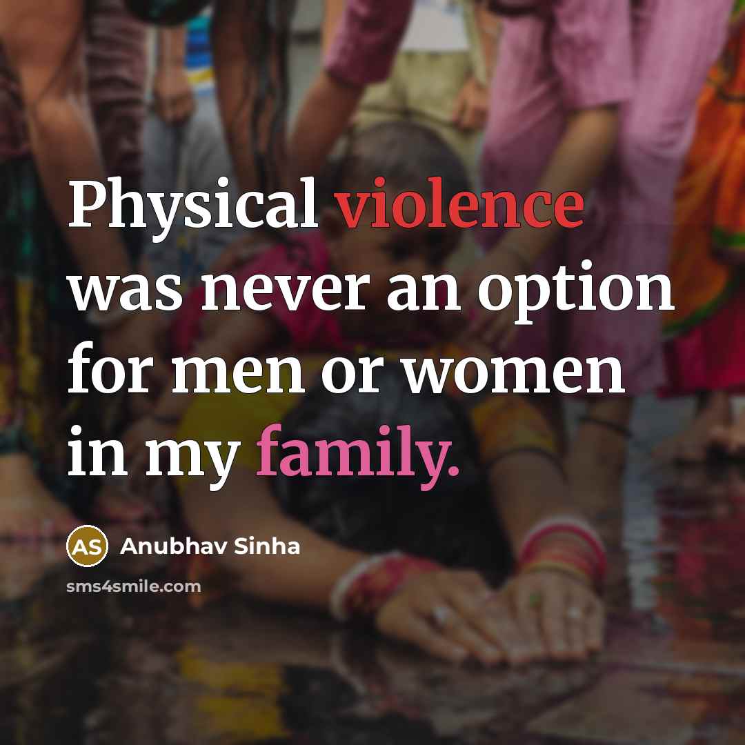 “Physical violence was never an option for men or women…” quote by Anubhav Sinha