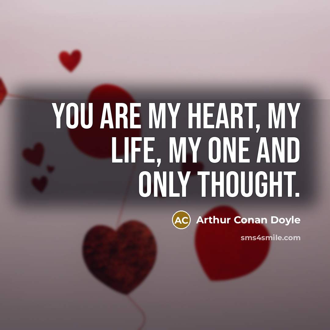 “You are my heart, my life, my one and only…” quote by Arthur Conan Doyle