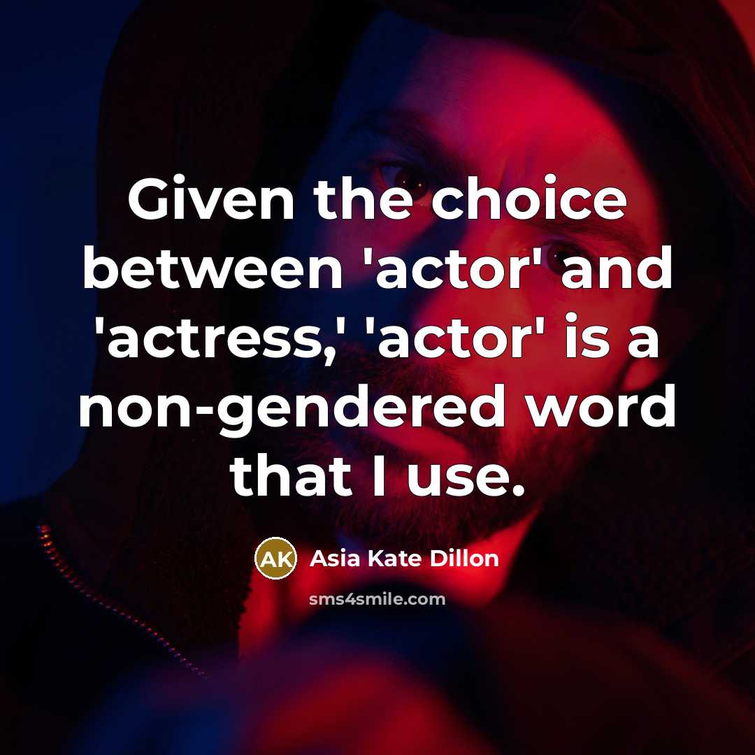 “Given the choice between 'actor' and 'actress,' 'actor' is a…” quote by Asia Kate Dillon