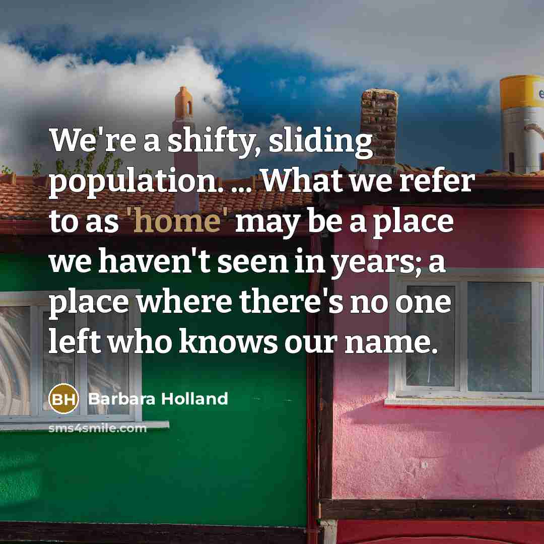 “We're a shifty, sliding population. ... What we refer to…” quote by Barbara Holland