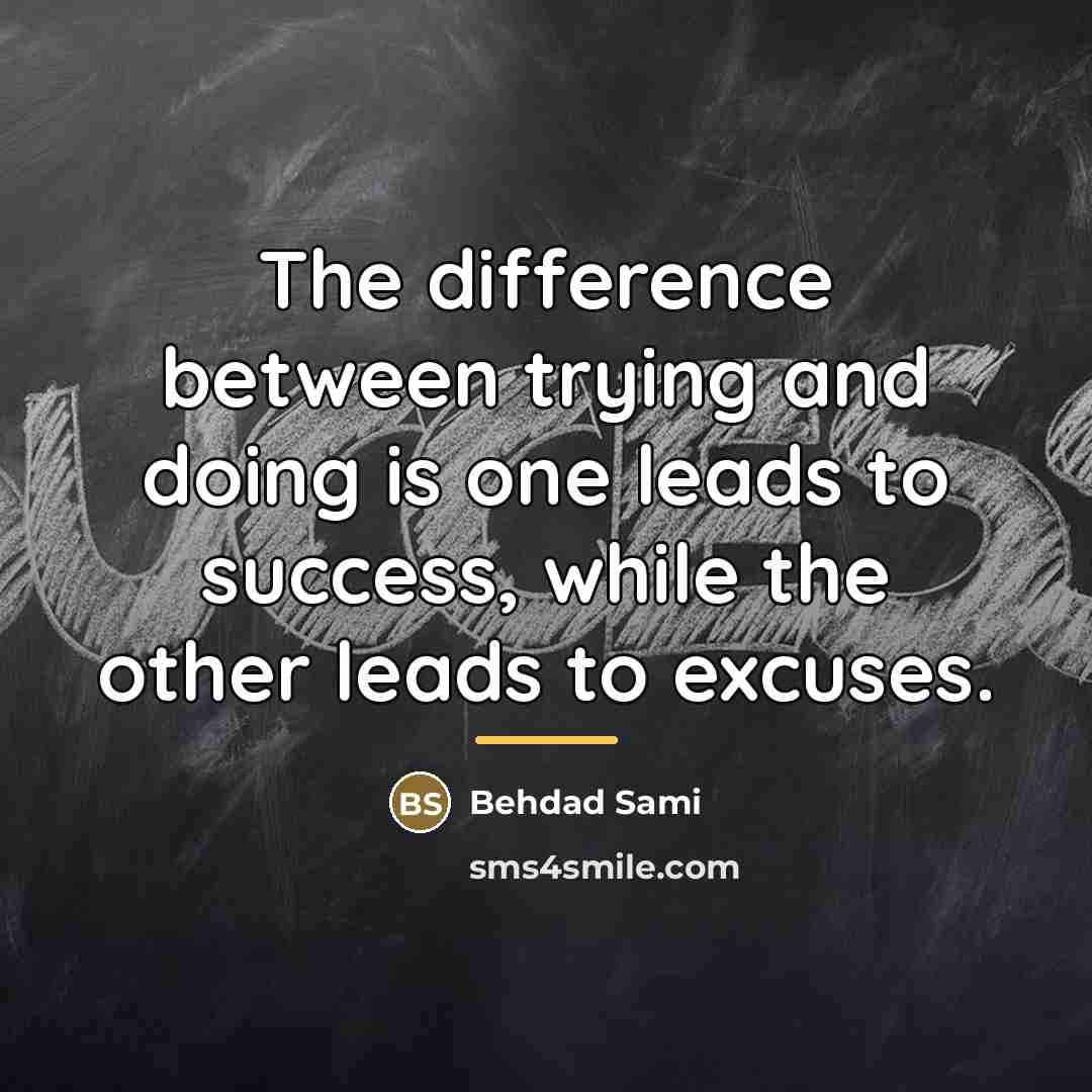 “The difference between trying and doing is one leads to…” quote by Behdad Sami