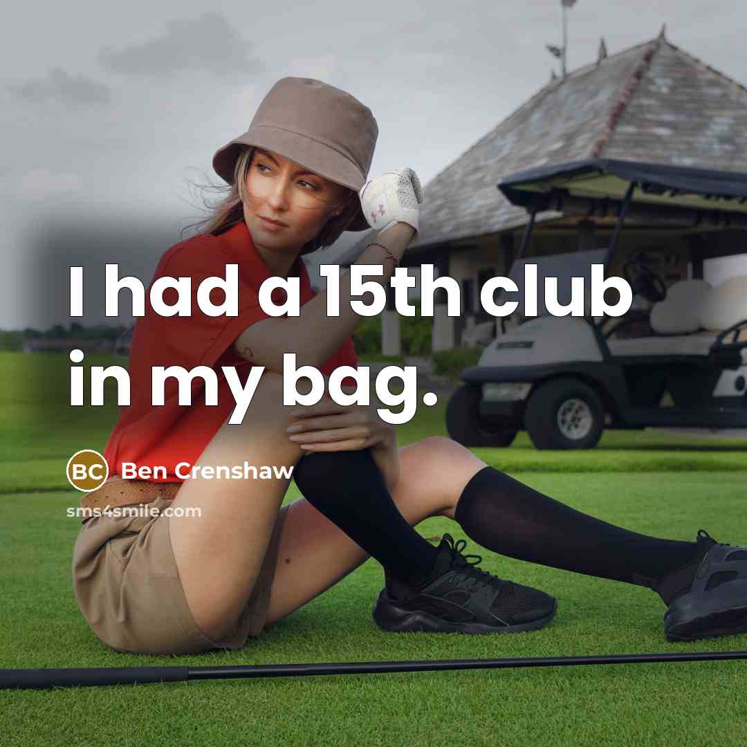 “I had a 15th club in my bag.…” quote by Ben Crenshaw