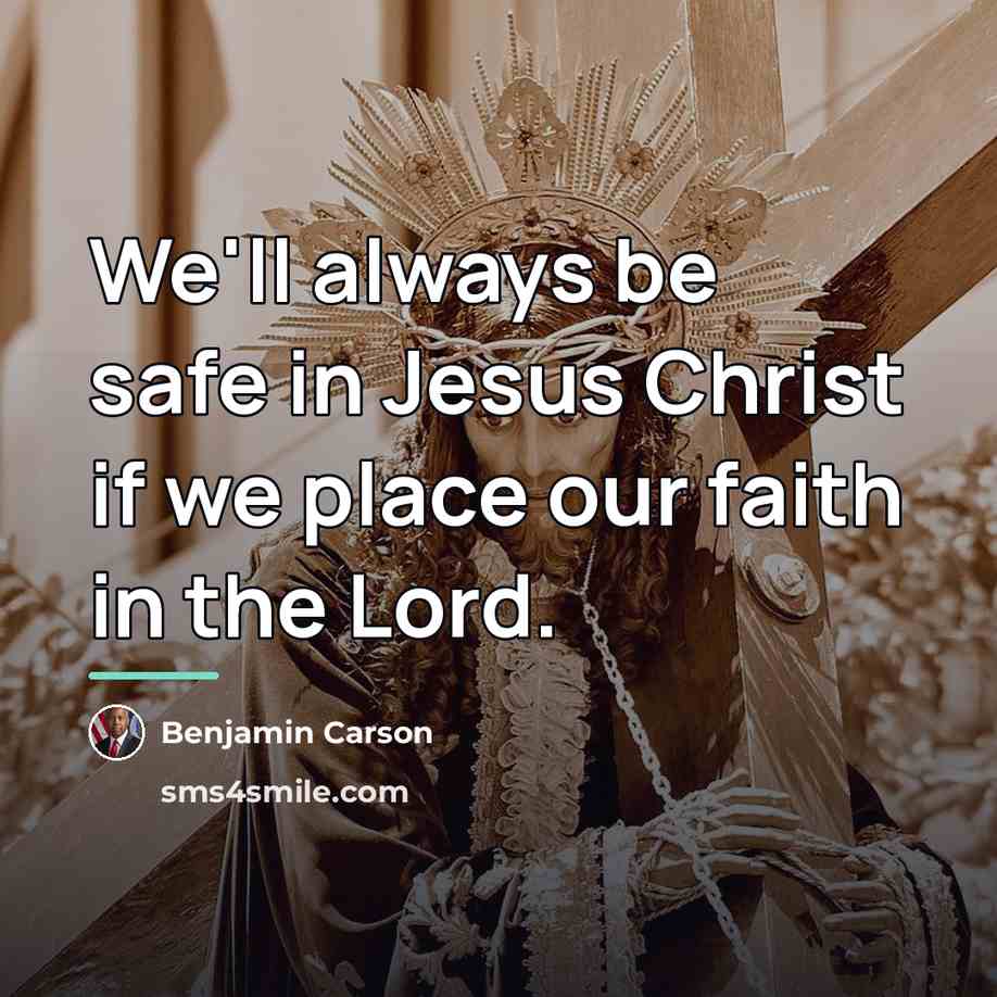 “We'll always be safe in Jesus Christ if we place…” quote by Benjamin Carson