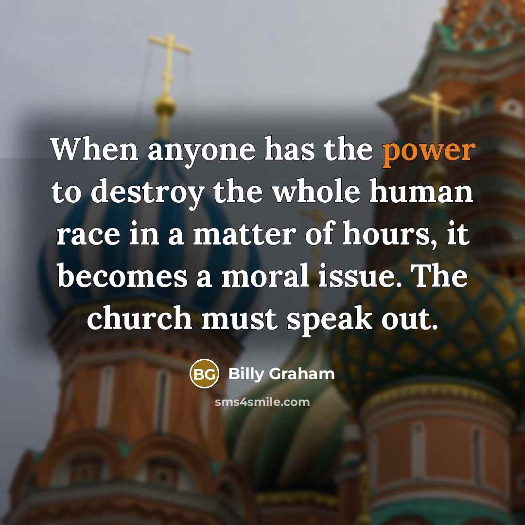 “When anyone has the power to destroy the whole human…” quote by Billy Graham