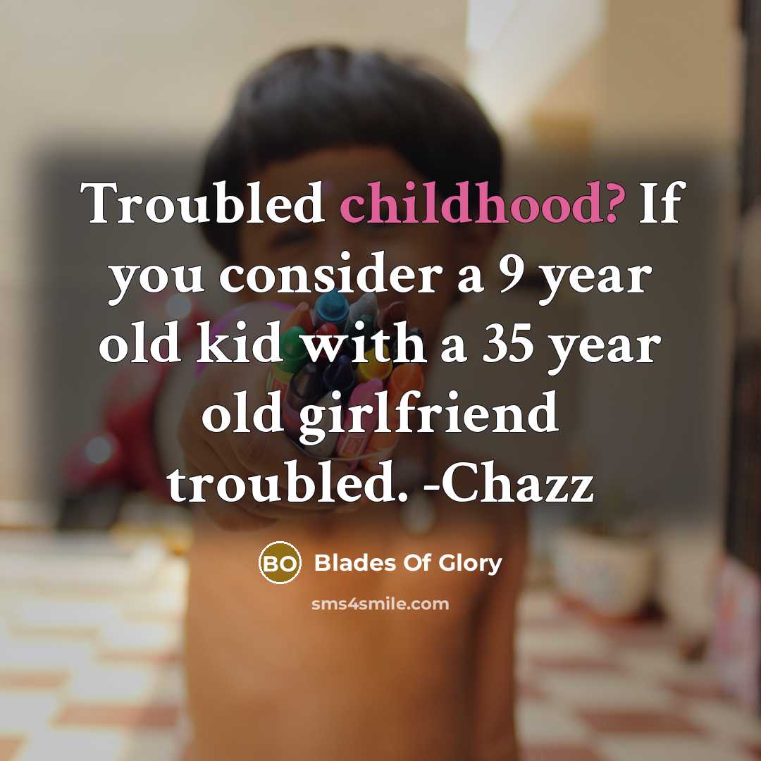 “Troubled childhood? If you consider a 9 year old kid…” quote by Blades Of Glory
