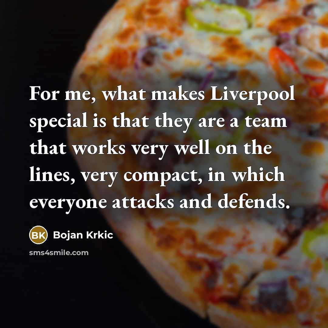 “For me, what makes Liverpool special is that they are…” quote by Bojan Krkic