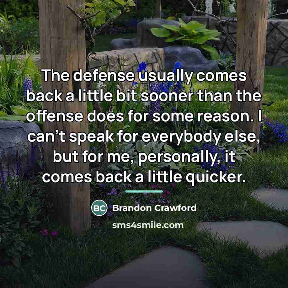 “The defense usually comes back a little bit sooner than…” quote by Brandon Crawford