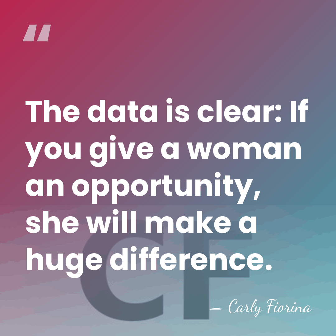 The data is clear: If you give a woman an opportunity, she&hellip; - Carly Fiorina
