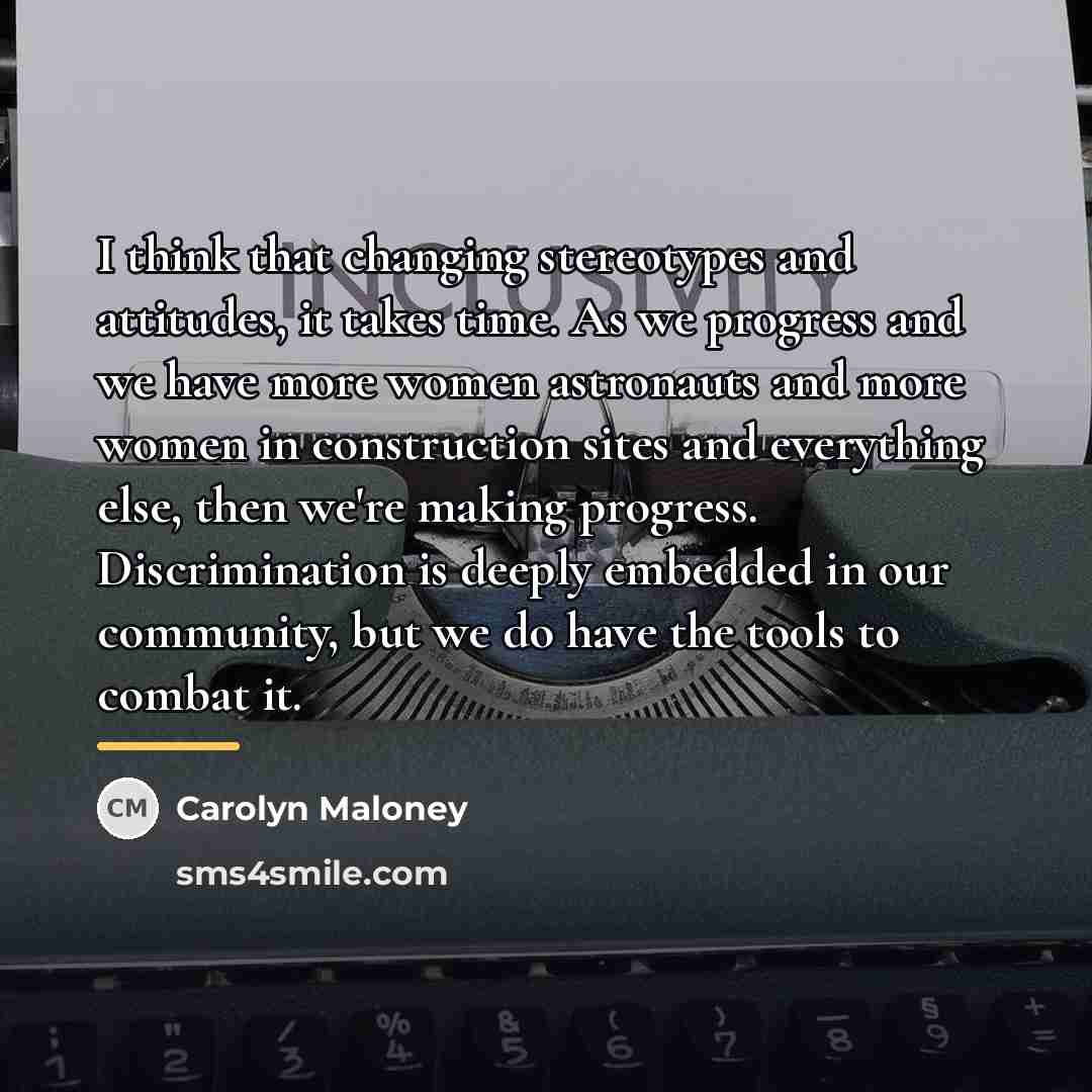 “I think that changing stereotypes and attitudes, it takes time.…” quote by Carolyn Maloney