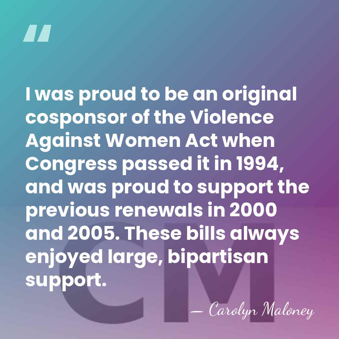 I was proud to be an original cosponsor of the Violence Against&hellip; - Carolyn Maloney