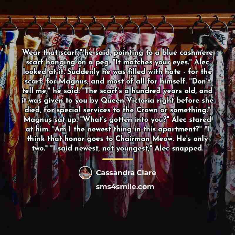 “Wear that scarf," he said, pointing to a blue cashmere…” quote by Cassandra Clare