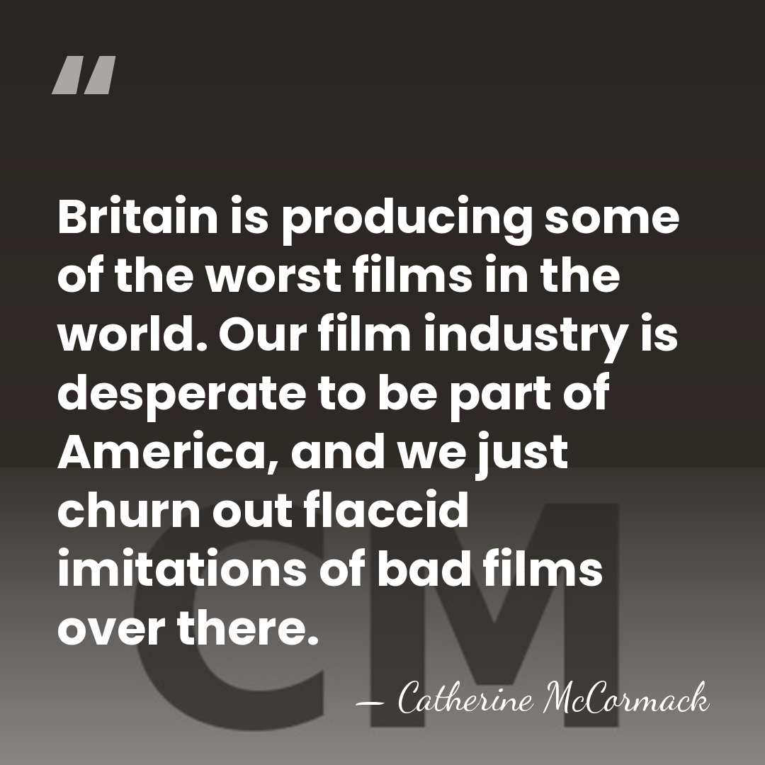 Britain is producing some of the worst films in the world. Our&hellip; - Catherine McCormack