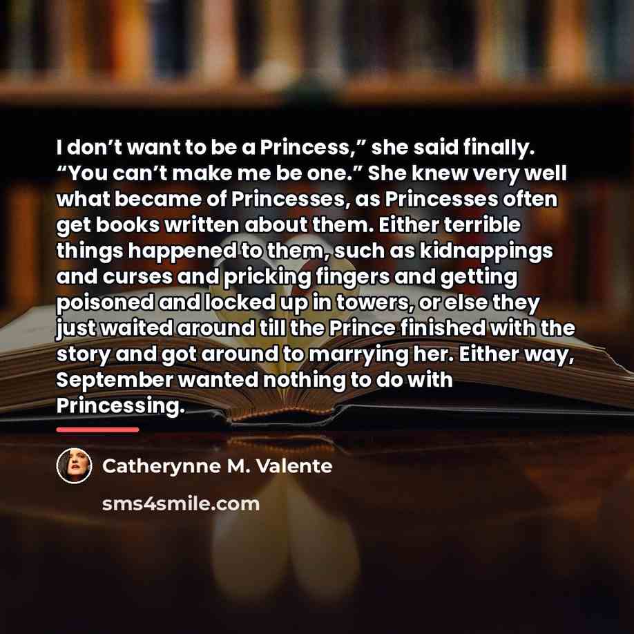 “I don’t want to be a Princess,” she said finally.…” quote by Catherynne M. Valente
