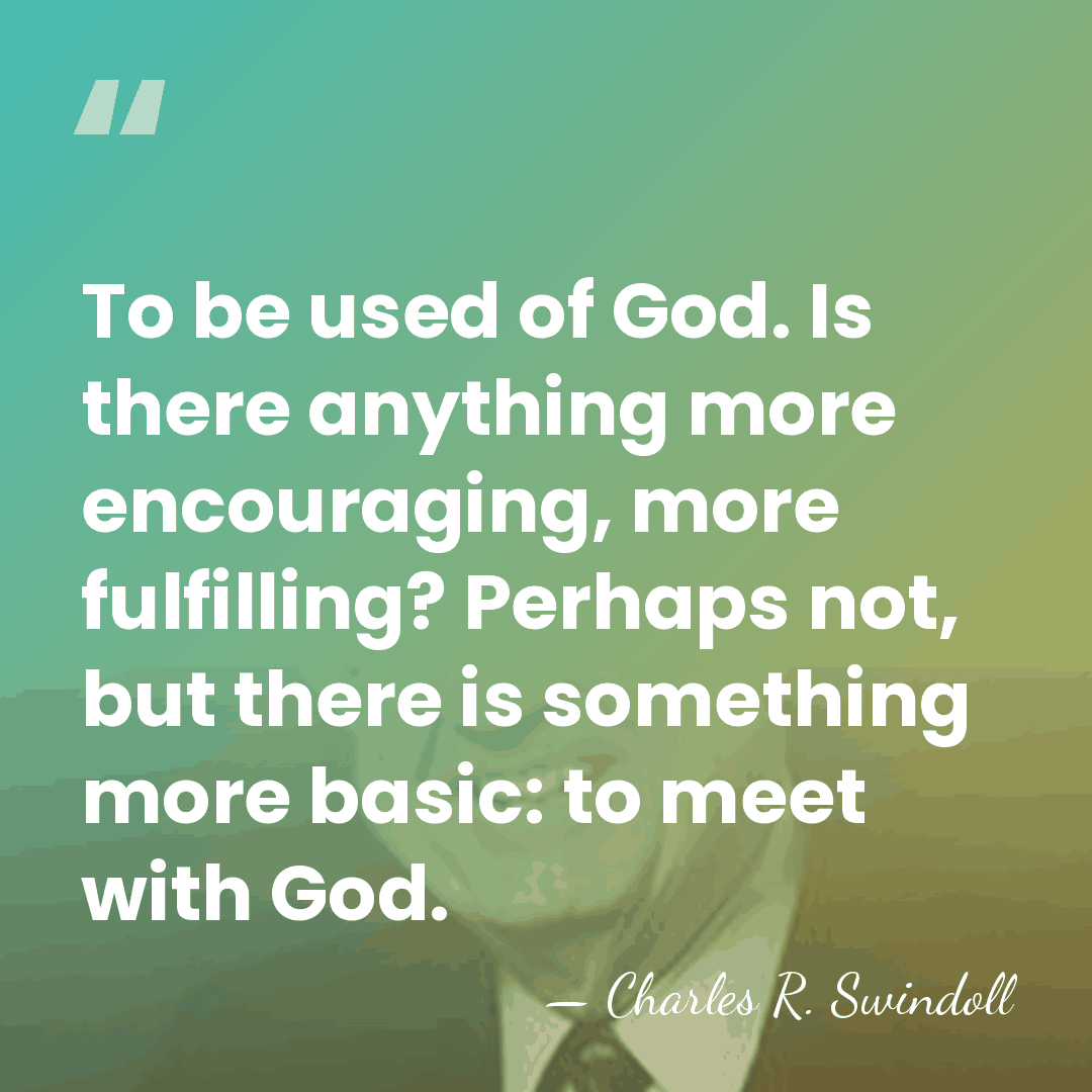 To be used of God. Is there anything more encouraging, more fulfilling?&hellip; - Charles R. Swindoll