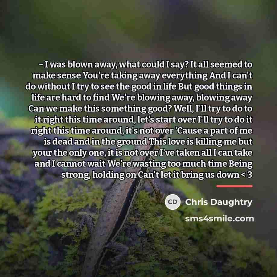 “~ I was blown away, what could I say? It…” quote by Chris Daughtry
