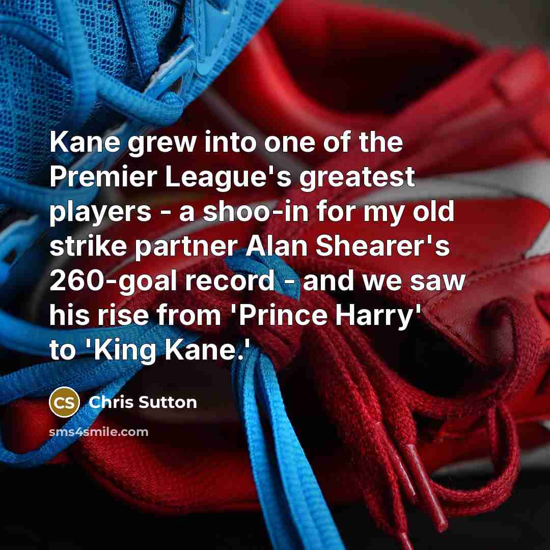 “Kane grew into one of the Premier League's greatest players…” quote by Chris Sutton