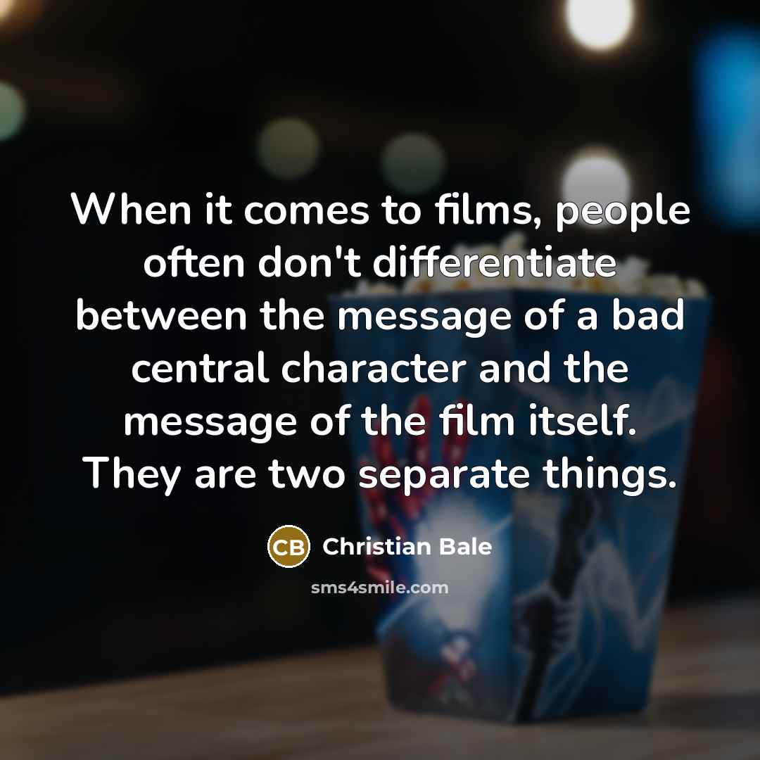 “When it comes to films, people often don't differentiate between…” quote by Christian Bale