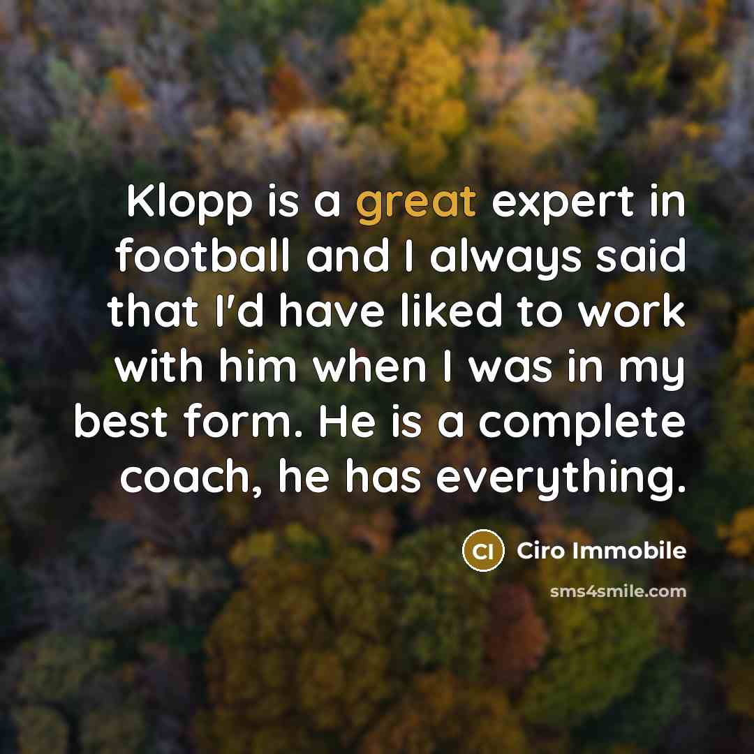 “Klopp is a great expert in football and I always…” quote by Ciro Immobile