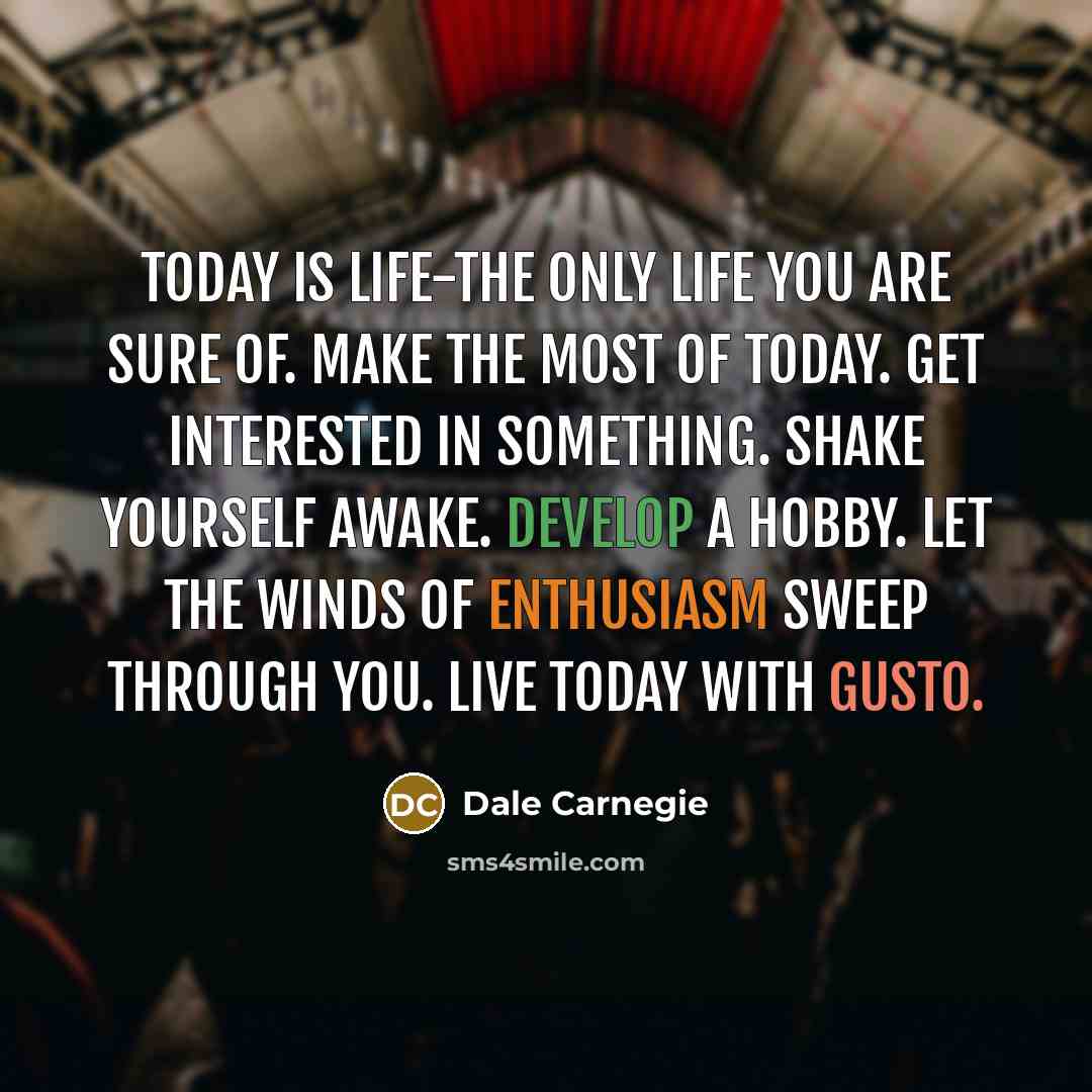 “Today is life-the only life you are sure of. Make…” quote by Dale Carnegie