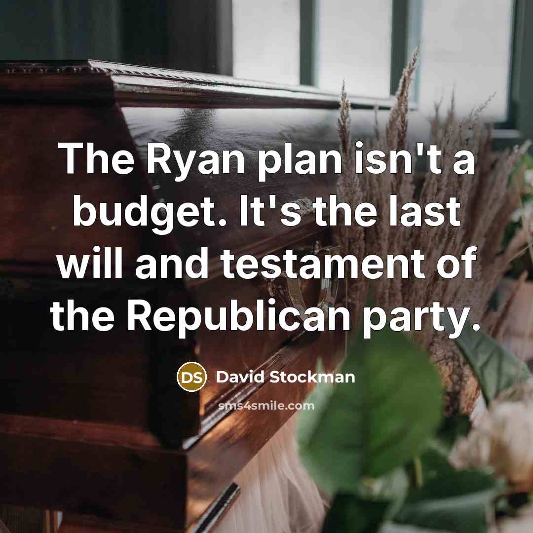 “The Ryan plan isn't a budget. It's the last will…” quote by David Stockman