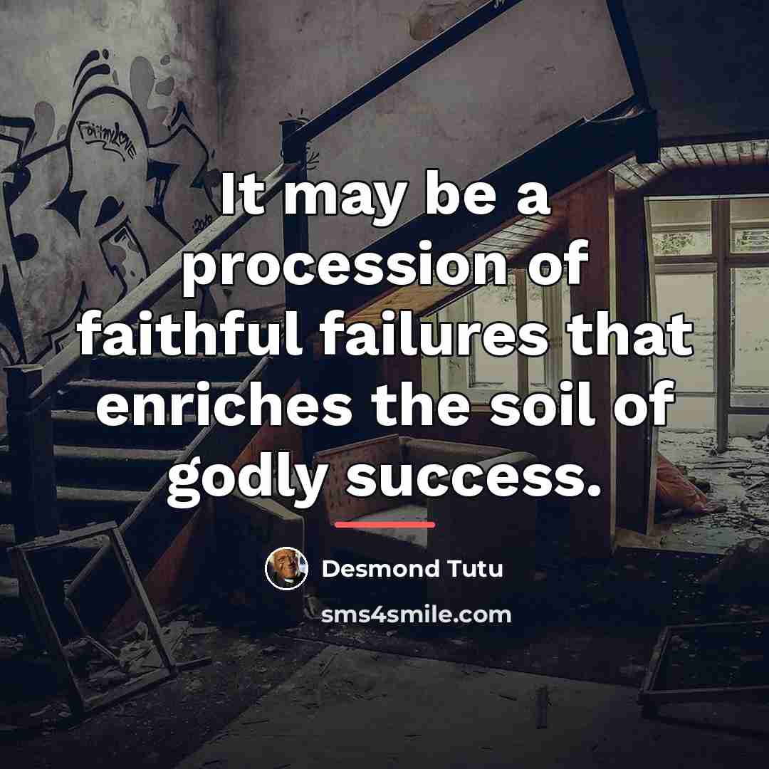 “It may be a procession of faithful failures that enriches…” quote by Desmond Tutu