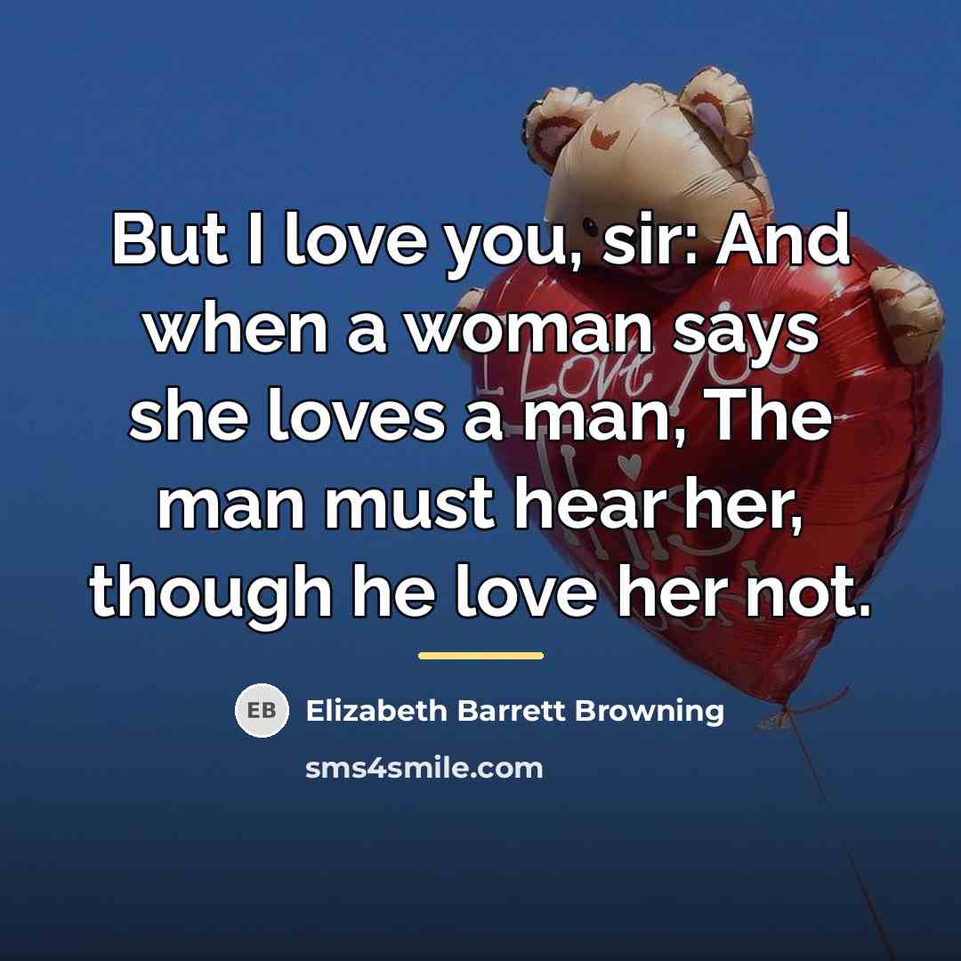 “But I love you, sir: And when a woman says…” quote by Elizabeth Barrett Browning