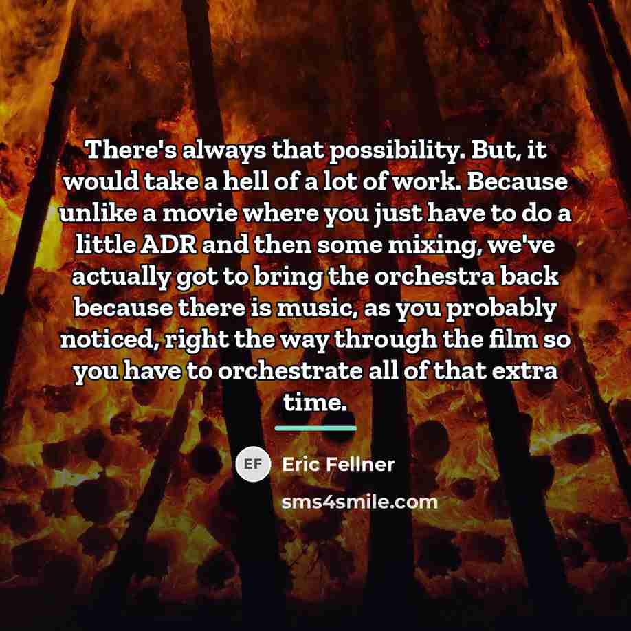 “There's always that possibility. But, it would take a hell…” quote by Eric Fellner