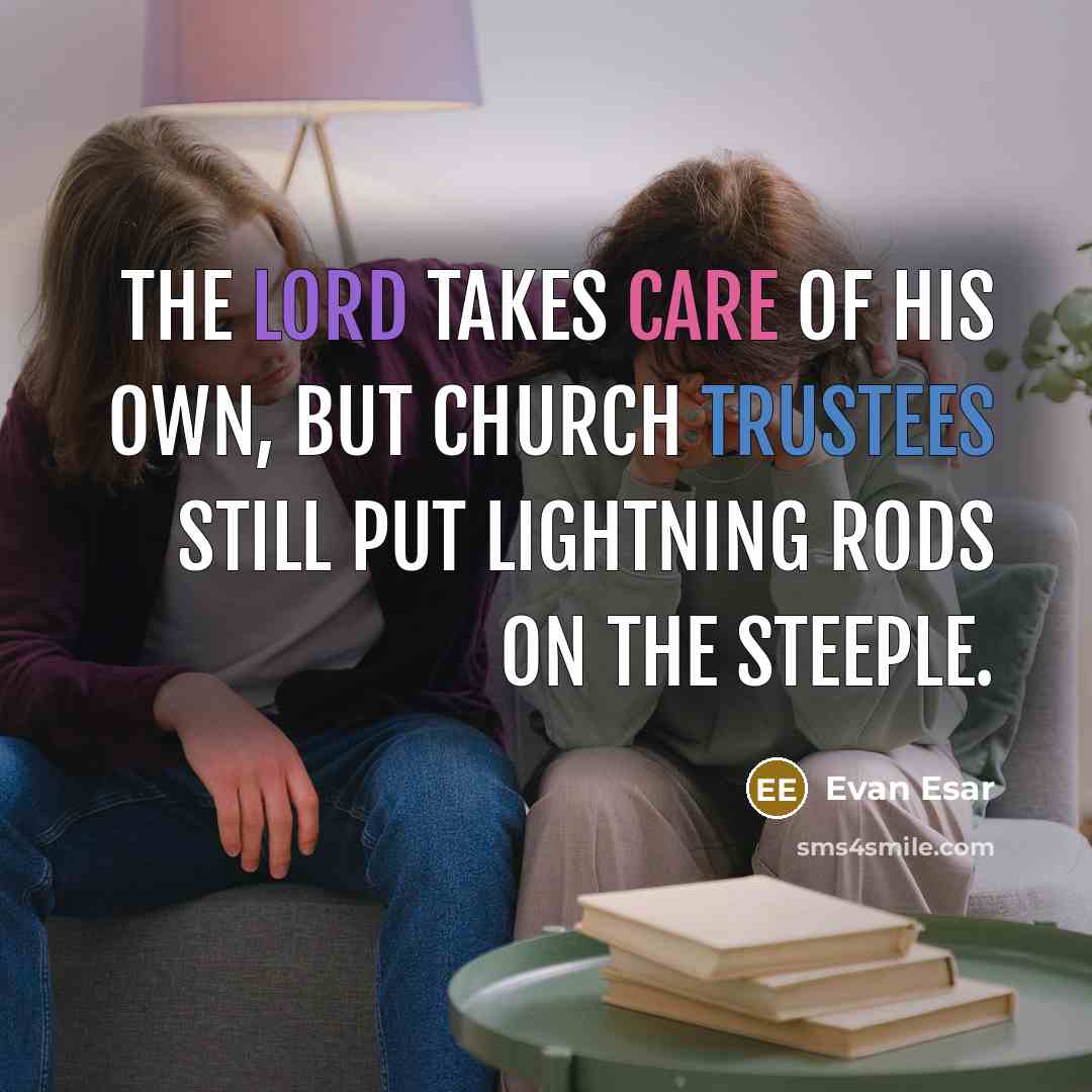 “The Lord takes care of his own, but church trustees…” quote by Evan Esar