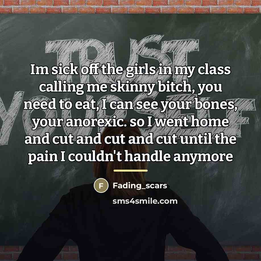 “Im sick off the girls in my class calling me…” quote by Fading_scars
