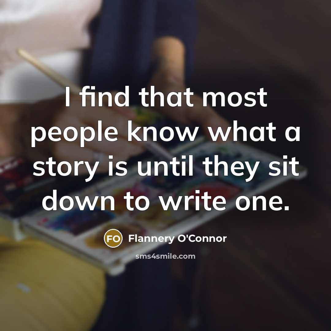 “I find that most people know what a story is…” quote by Flannery O'Connor