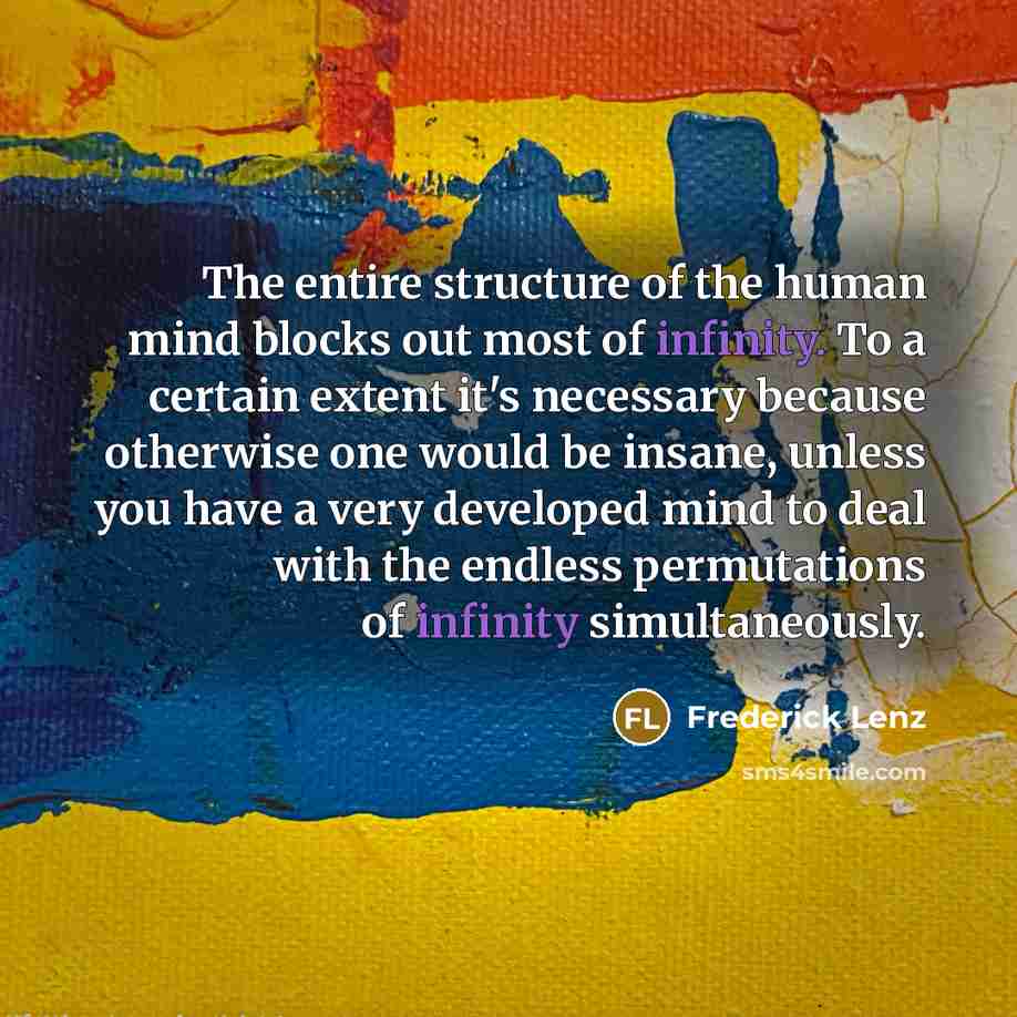 “The entire structure of the human mind blocks out most…” quote by Frederick Lenz