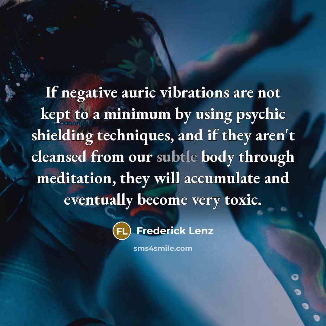 “If negative auric vibrations are not kept to a minimum…” quote by Frederick Lenz