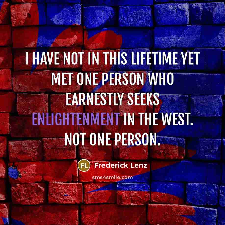 “I have not in this lifetime yet met one person…” quote by Frederick Lenz