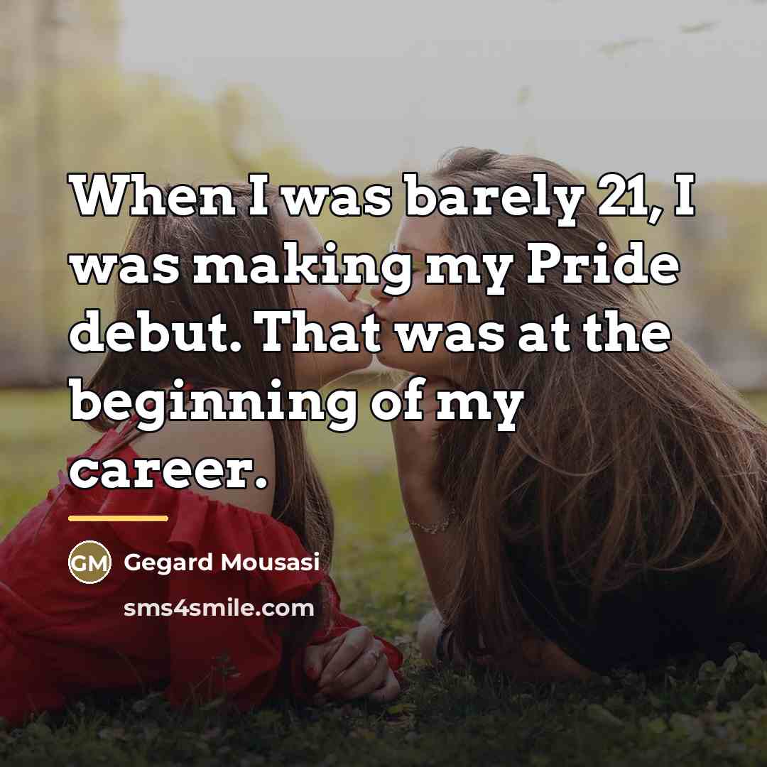 “When I was barely 21, I was making my Pride…” quote by Gegard Mousasi