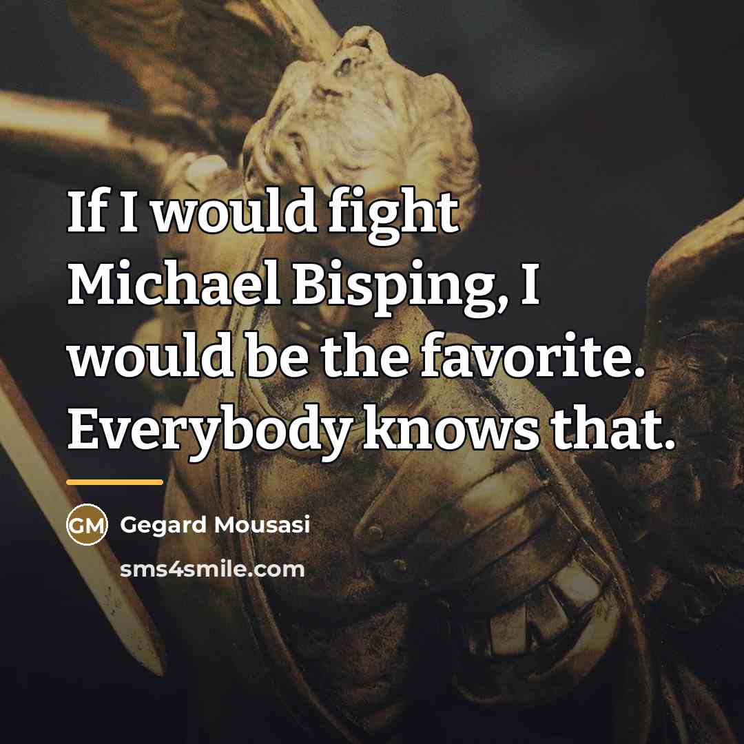 “If I would fight Michael Bisping, I would be the…” quote by Gegard Mousasi