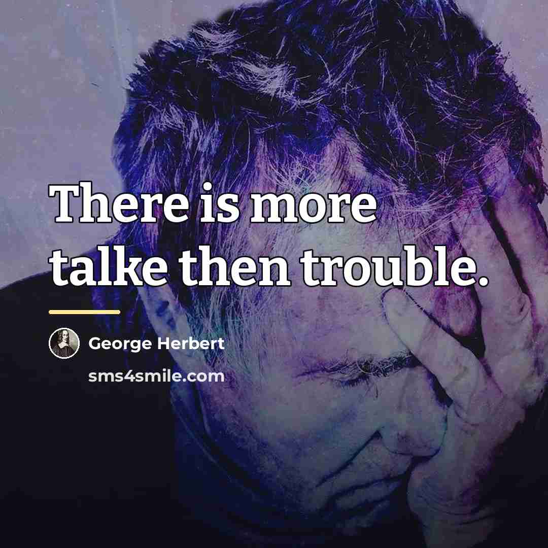“There is more talke then trouble.…” quote by George Herbert