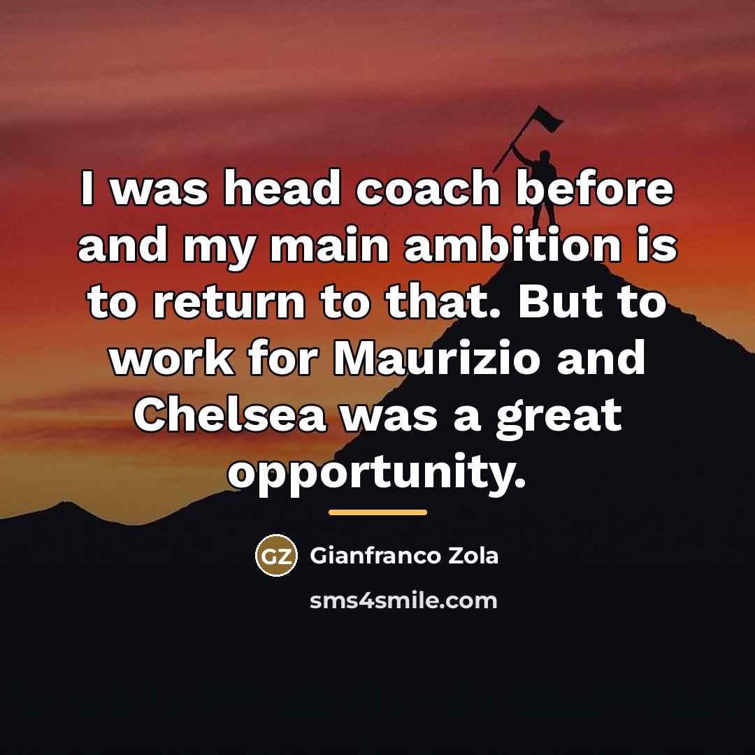 “I was head coach before and my main ambition is…” quote by Gianfranco Zola