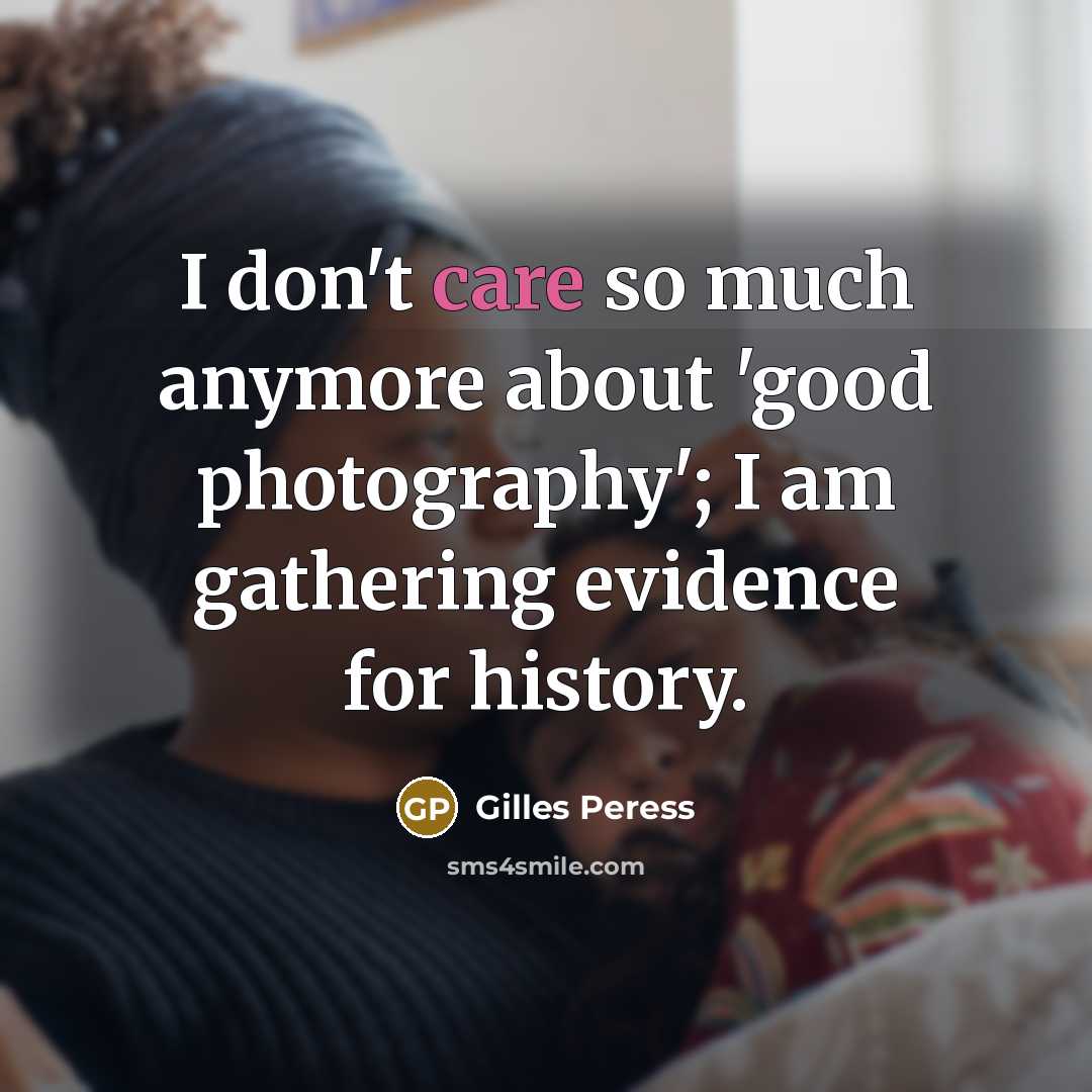 “I don't care so much anymore about 'good photography'; I…” quote by Gilles Peress