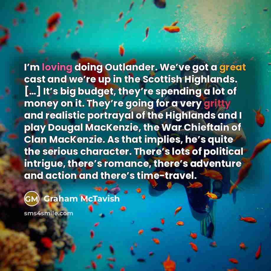 “I’m loving doing Outlander. We’ve got a great cast and…” quote by Graham McTavish