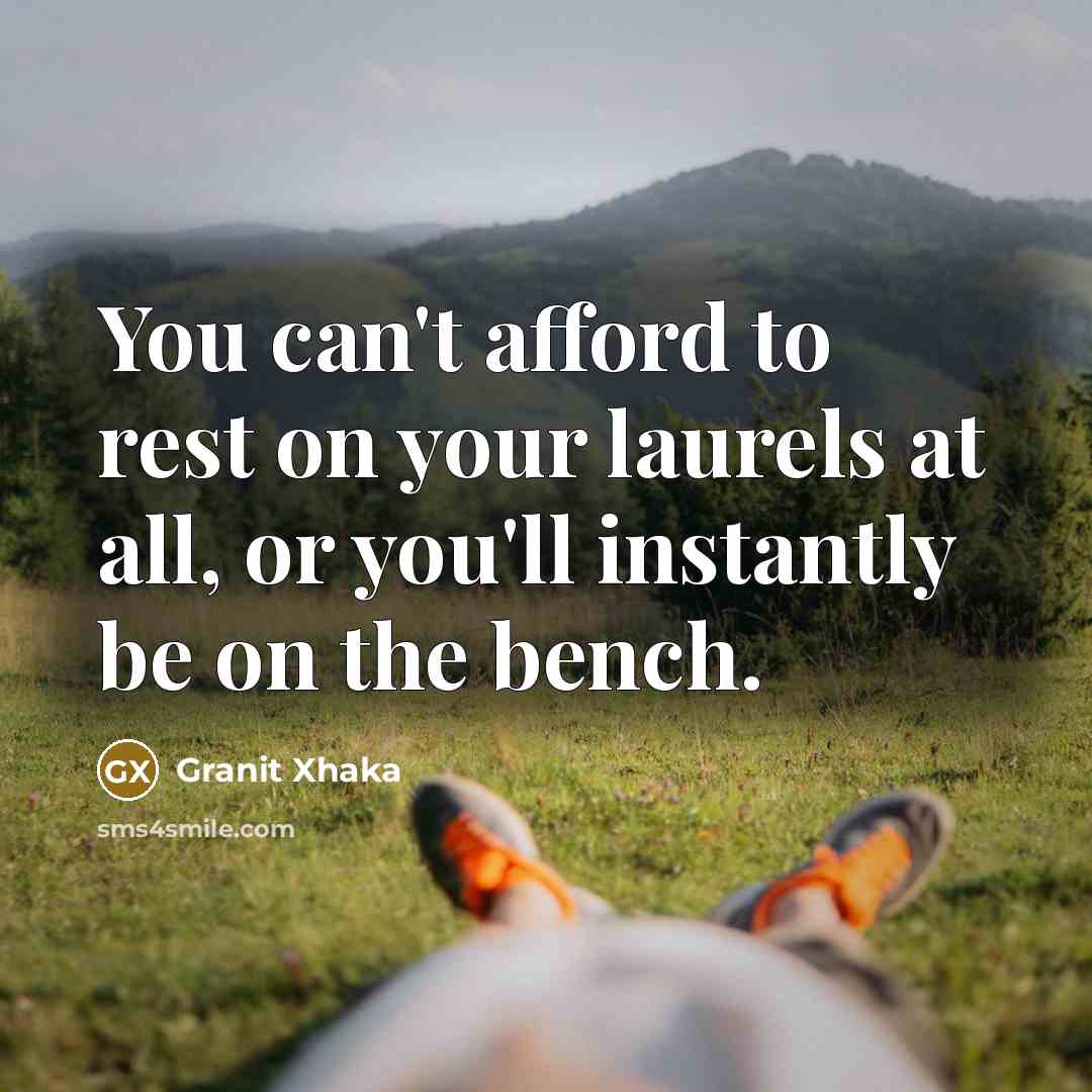 “You can't afford to rest on your laurels at all,…” quote by Granit Xhaka
