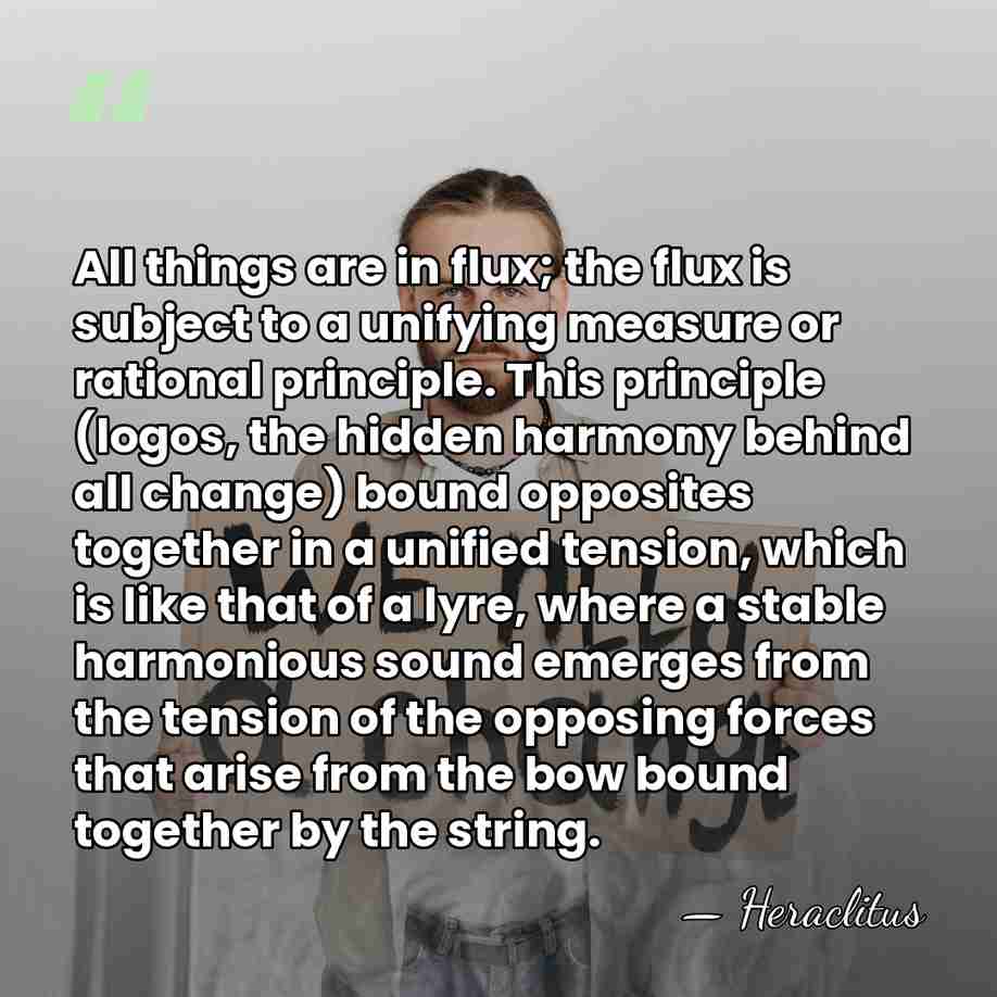 All things are in flux; the flux is subject to a unifying&hellip; - Heraclitus